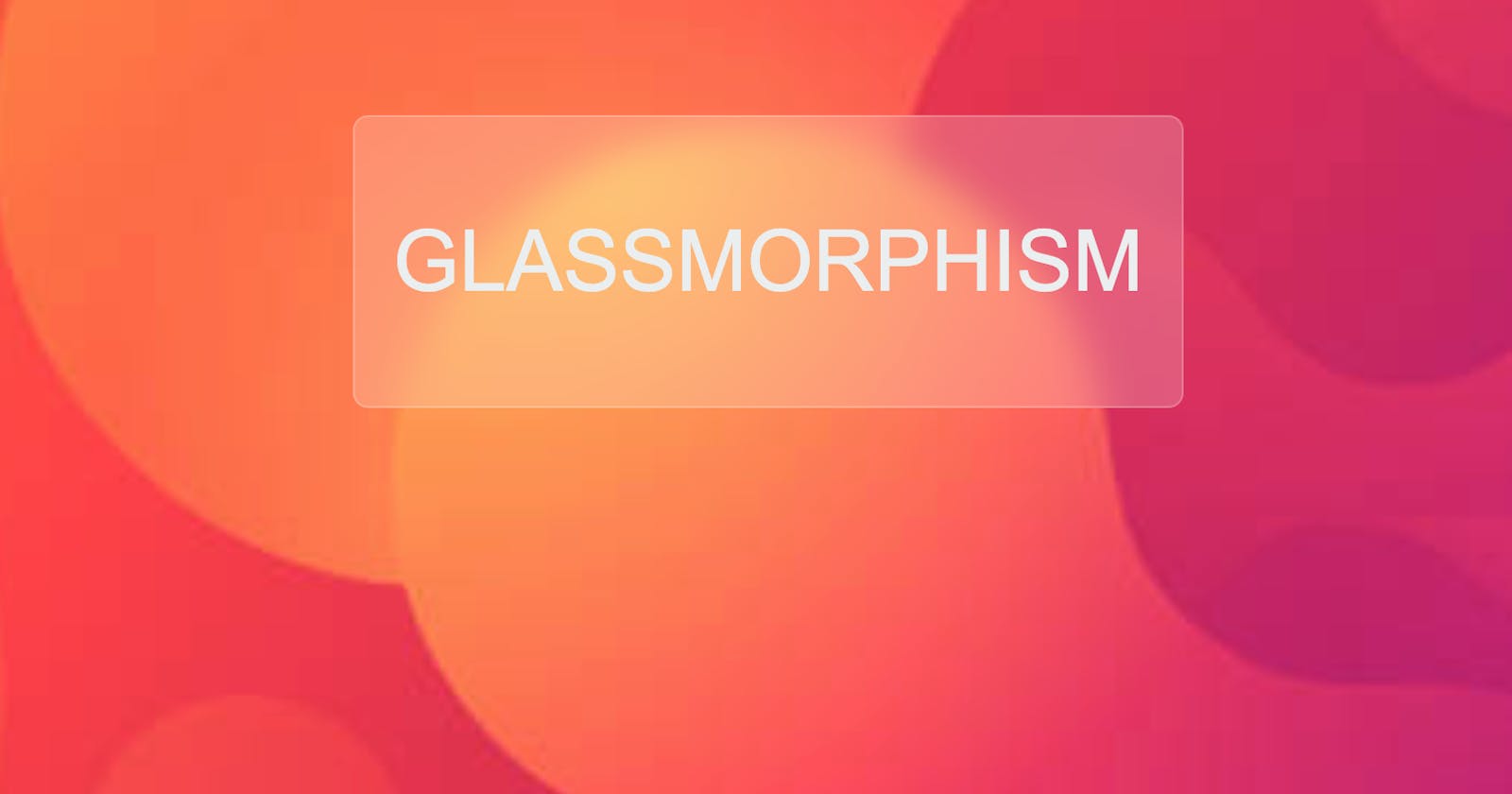 Glassmorphism : Upcoming UI trend