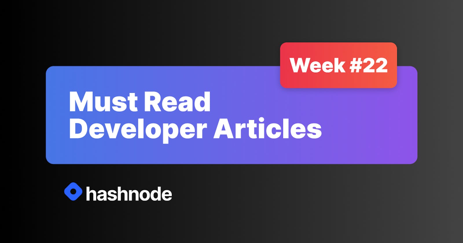 Must Read Developer Articles on Hashnode - #22