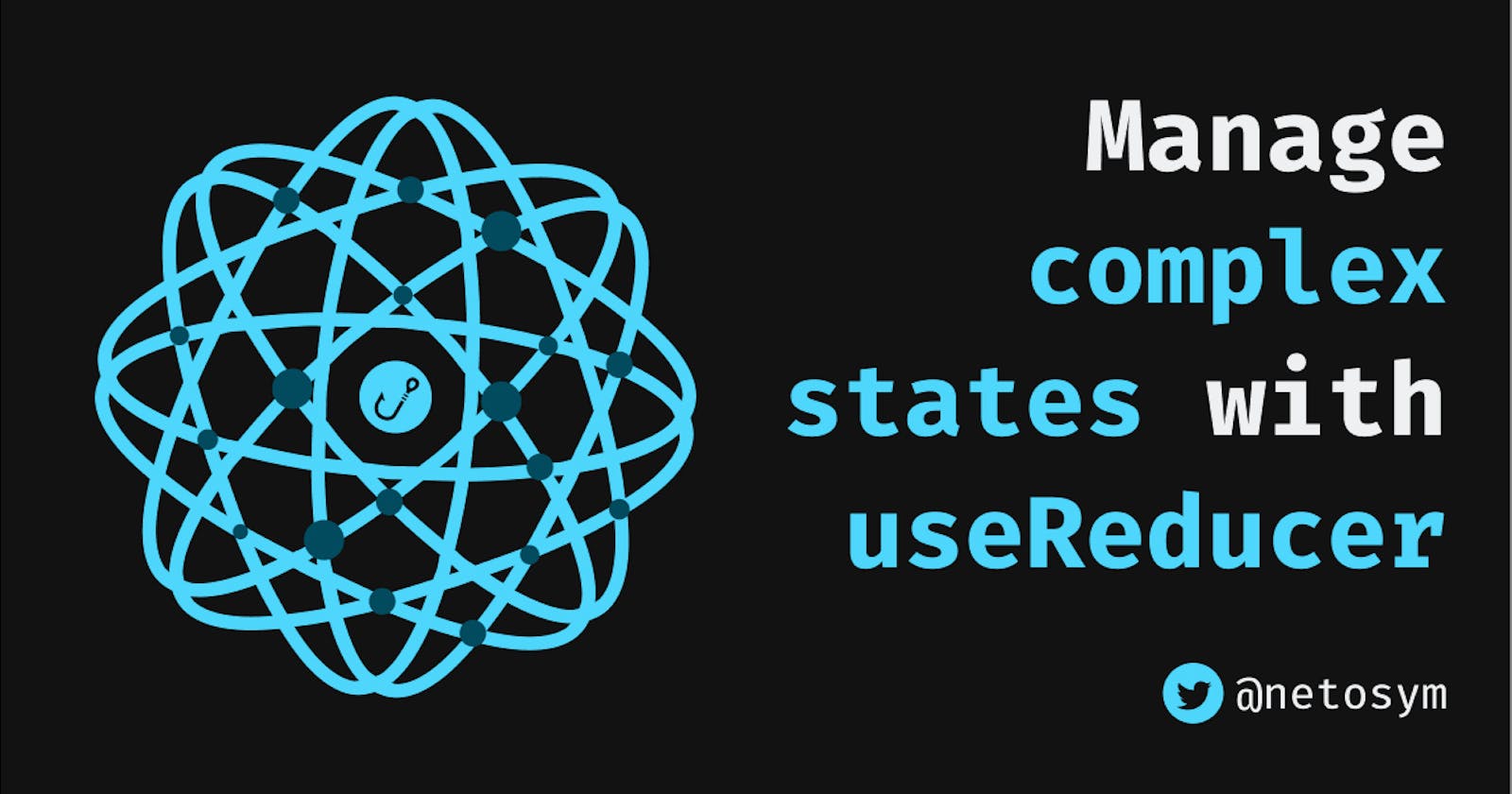Manage complex states with useReducer