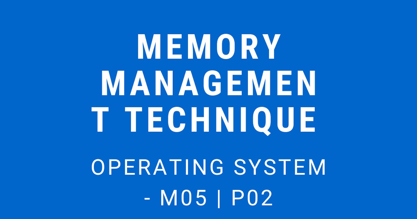 Memory Management Techniques | Operating System - M05 P02
