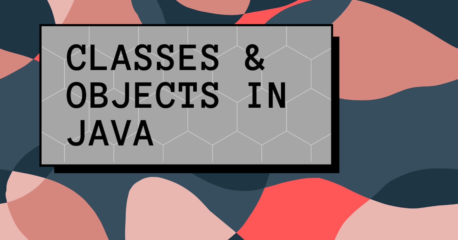 A beginner's guide to Classes and Objects in Java