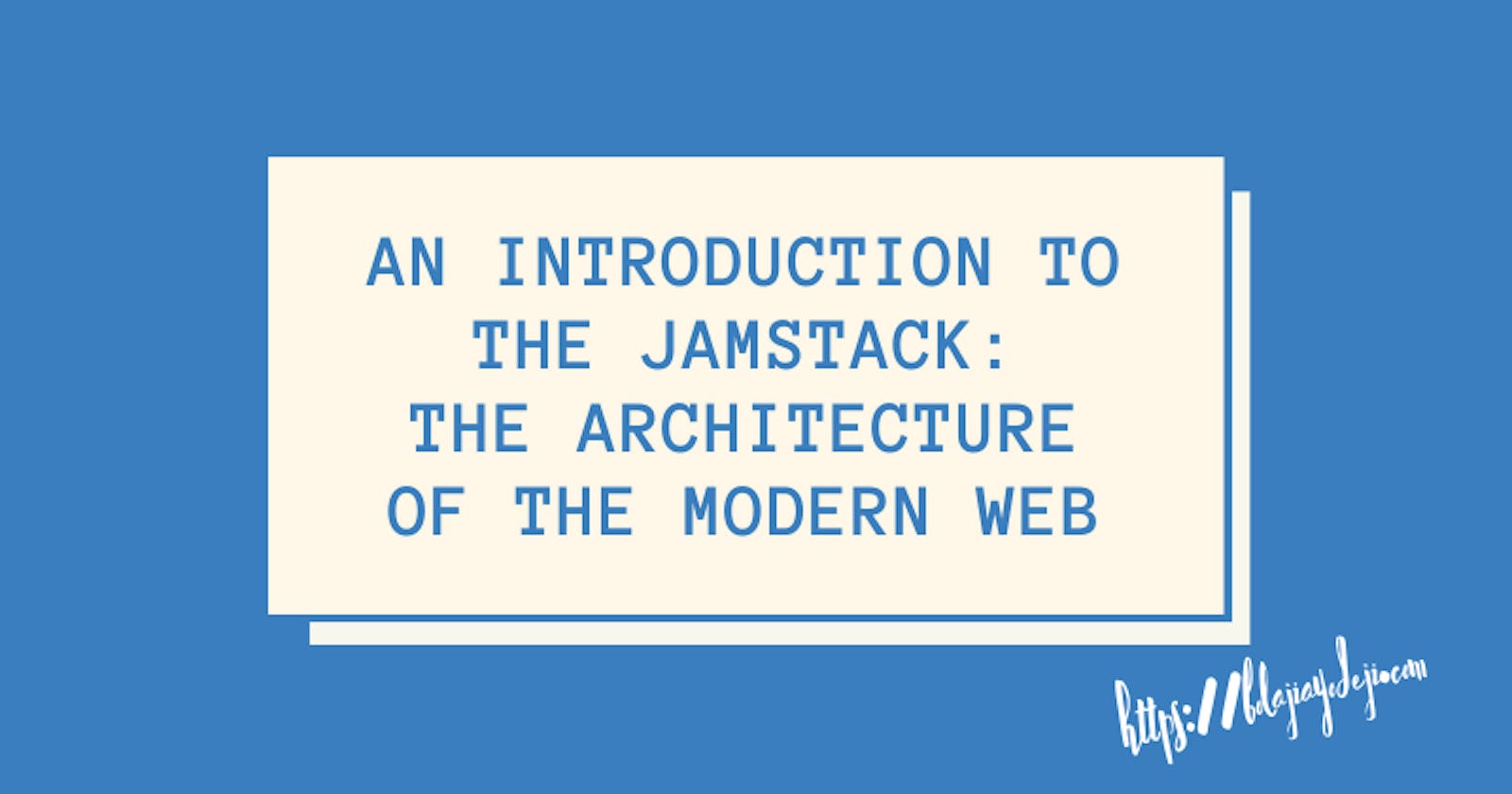 Introducing JAMstack: the Architecture of the Modern Web