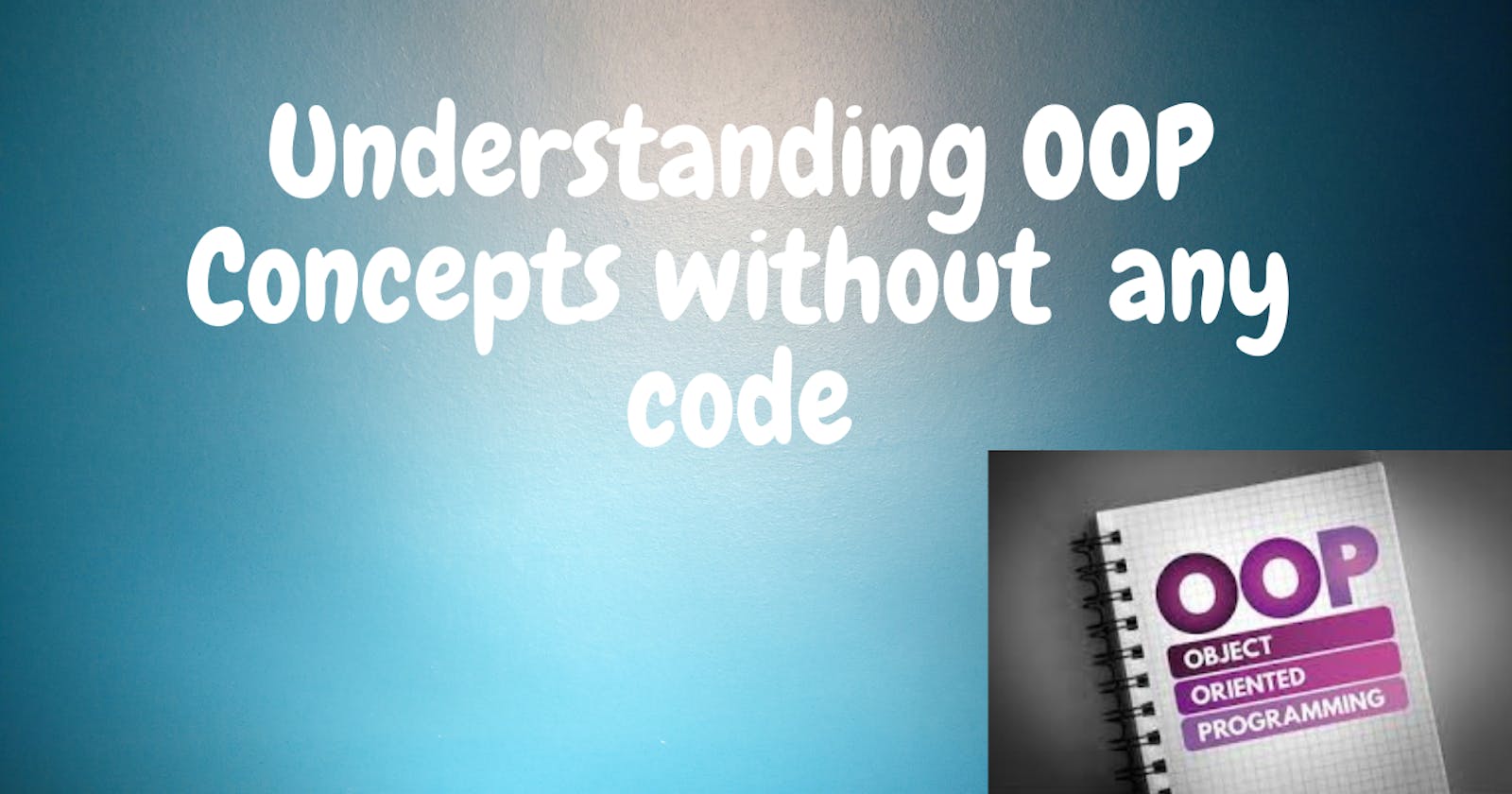 Understanding Important Concepts in OOP (Object Oriented Programming) - Without any Code