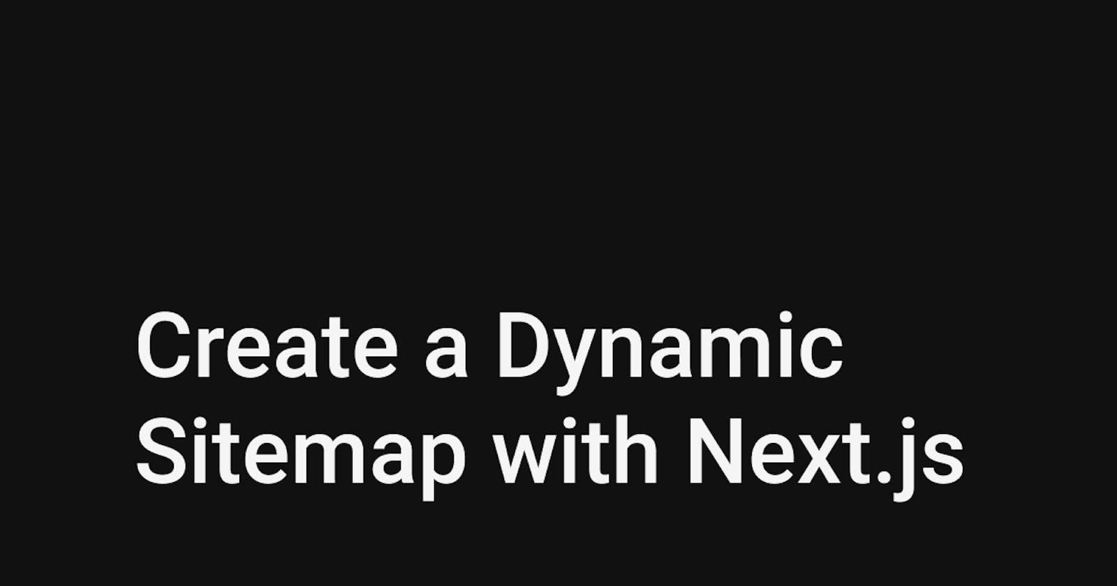 Create a Dynamic Sitemap with Next.js