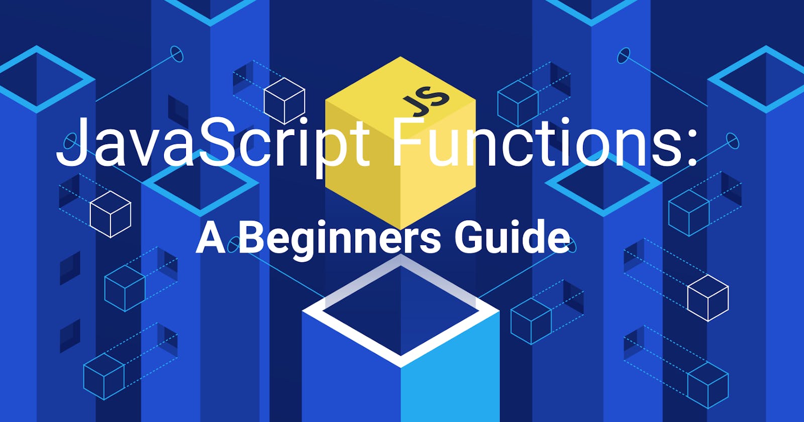 JavaScript Functions: A beginners Guide.