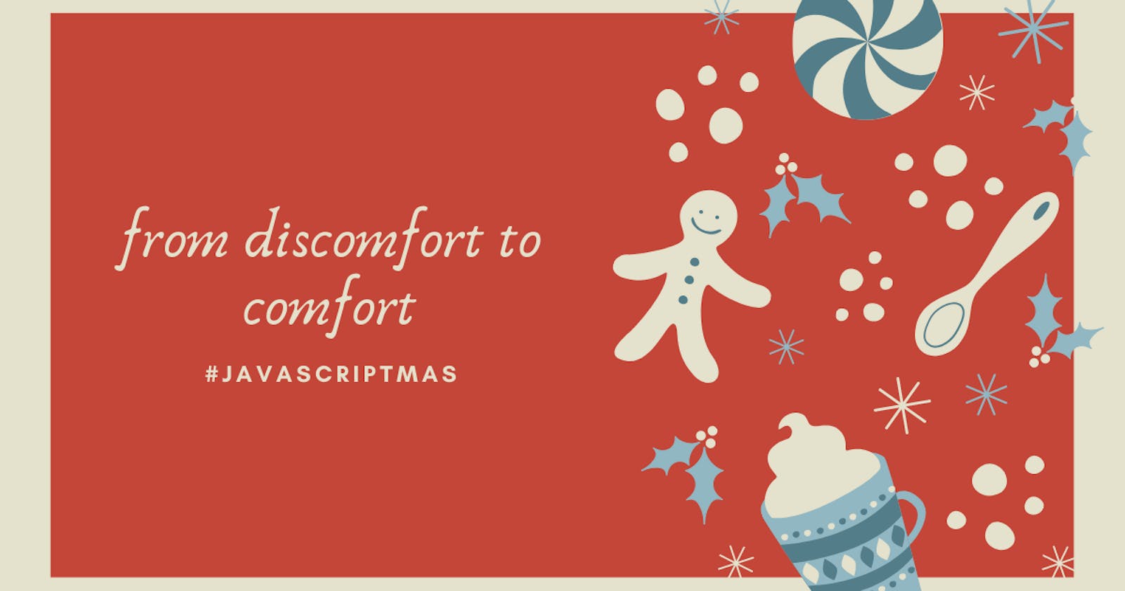 From discomfort to comfort: #JavaScriptmas