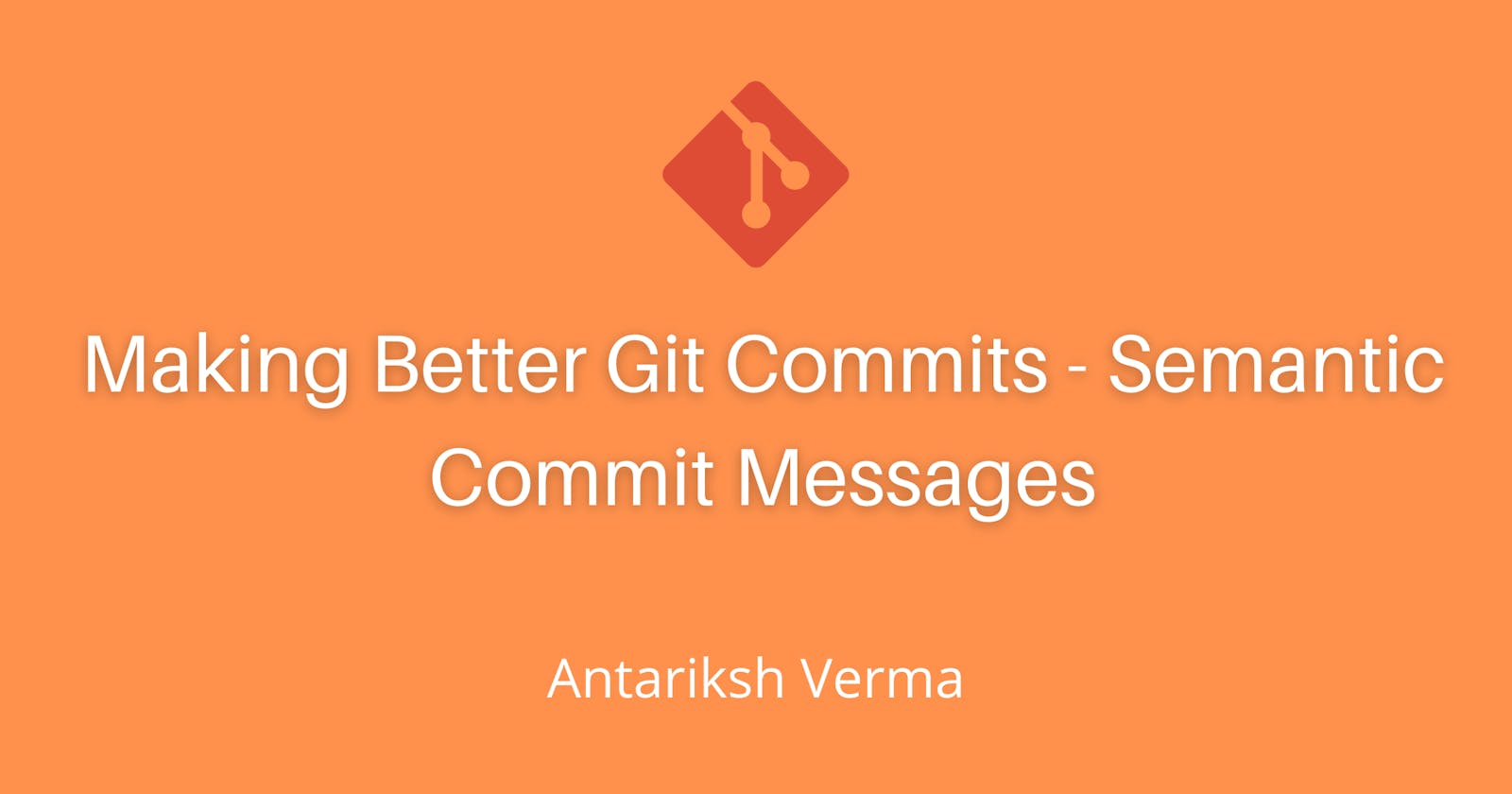 Making Better Git Commits - Semantic Commit Messages