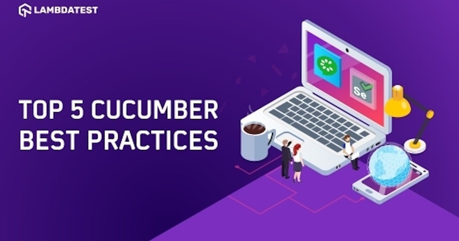Top 5 Cucumber Best Practices For Selenium Automation