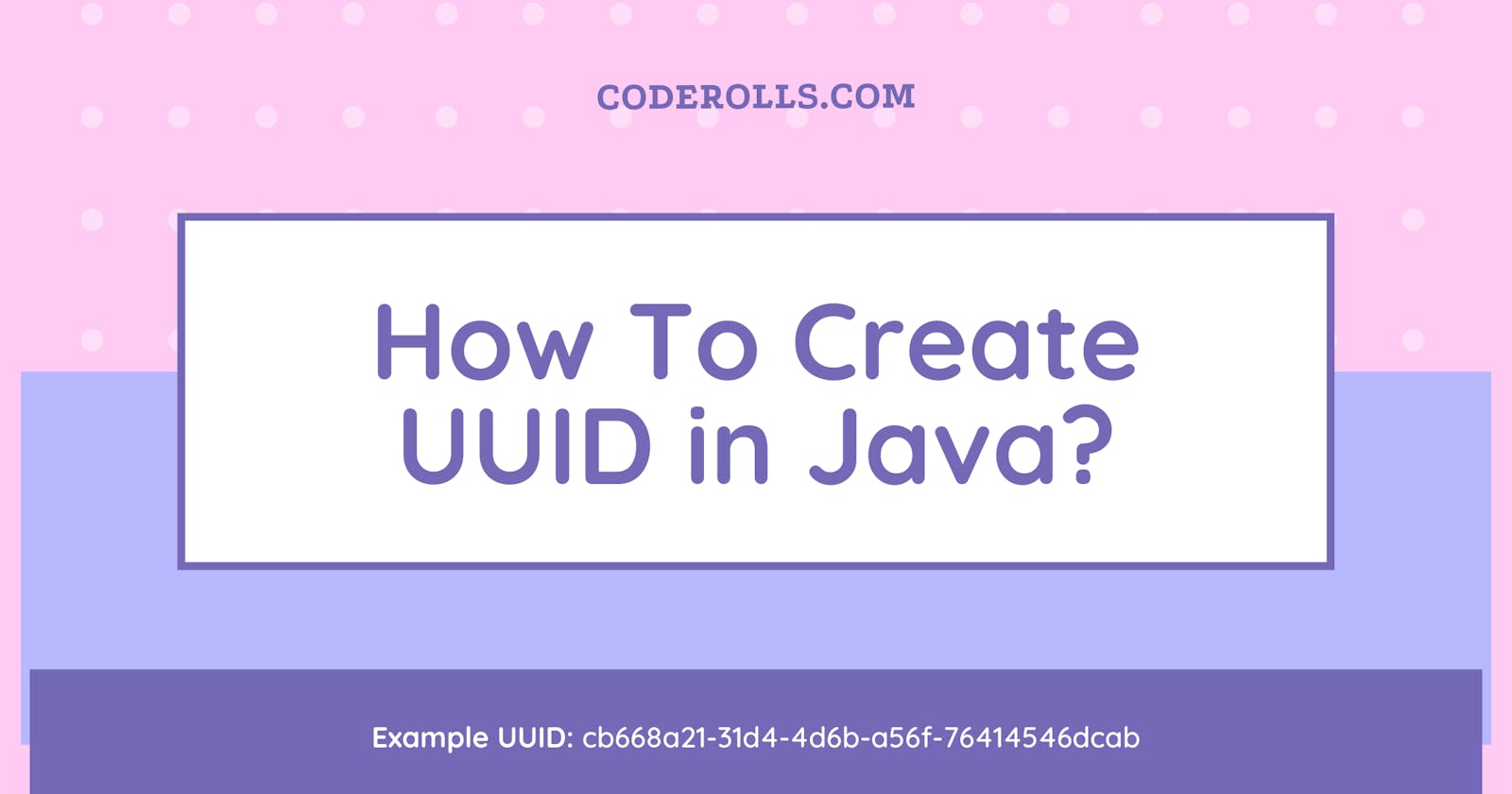 How To Create UUID in Java?