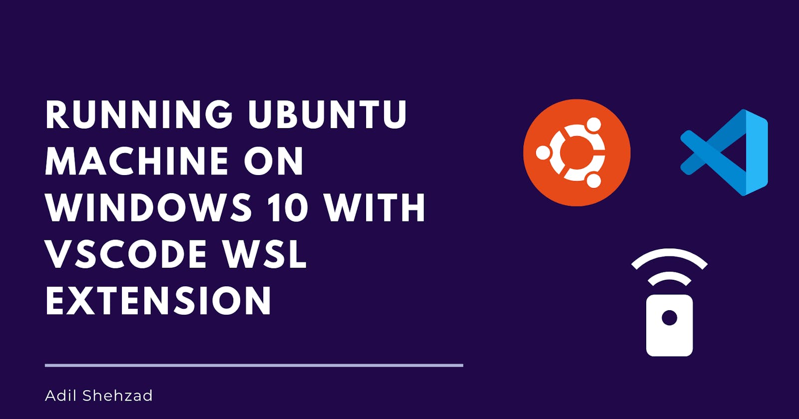 Running Ubuntu Machine on Windows 10 with VSCode WSL Extension