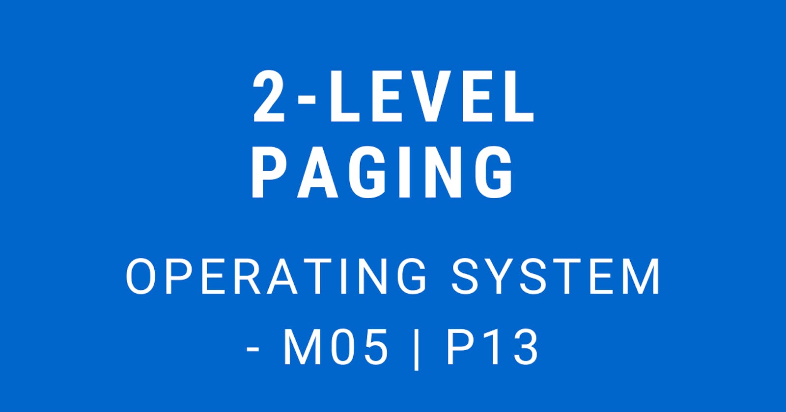2-Level Paging | Operating System - M05 P13