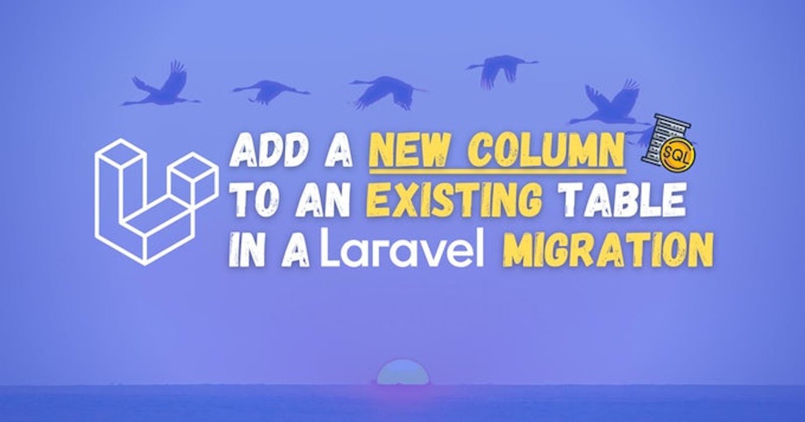 How to Add a New Column to an Existing Table in a Laravel Migration?