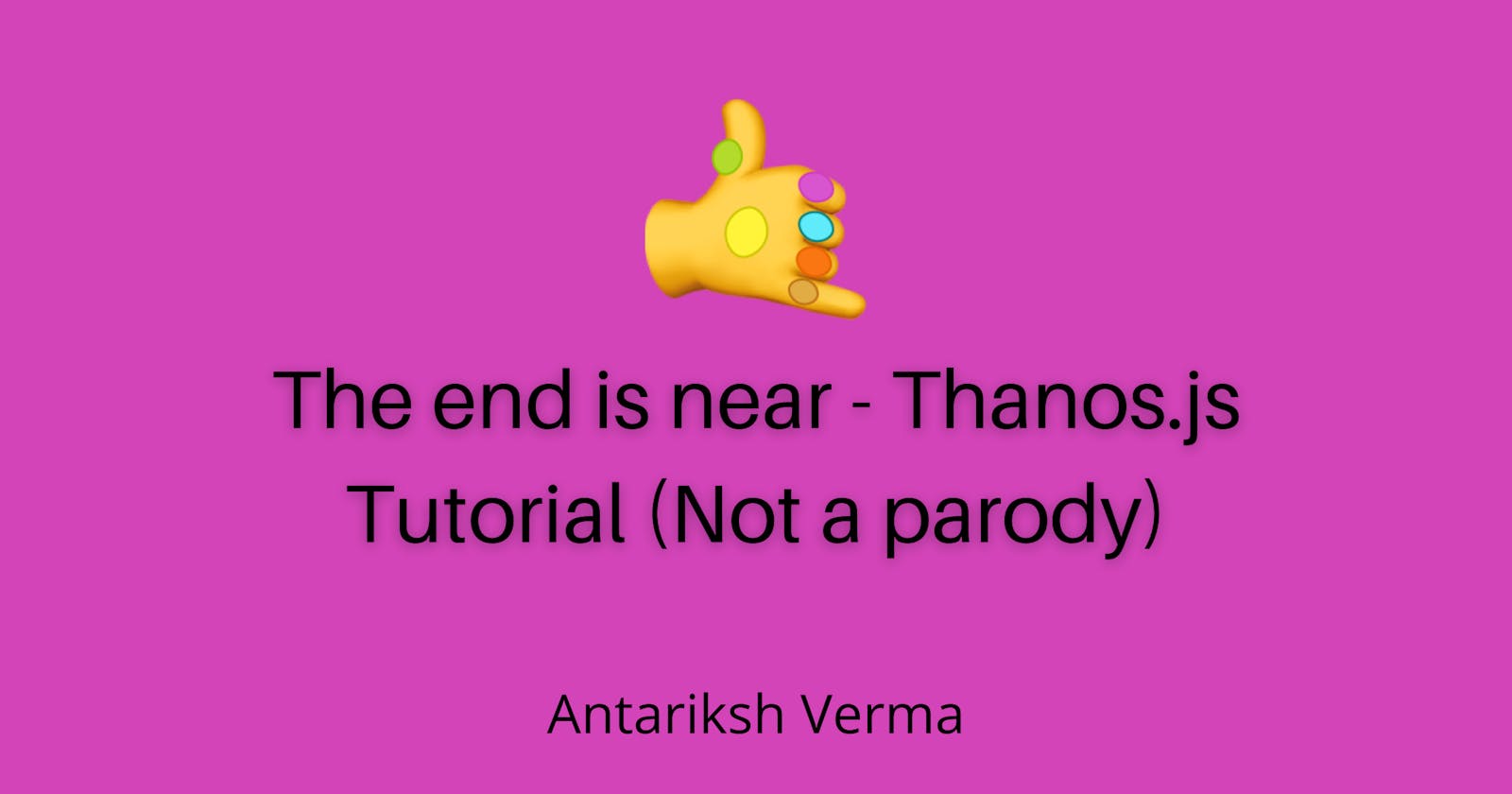The end is near - Thanos.js Tutorial (Not a parody)