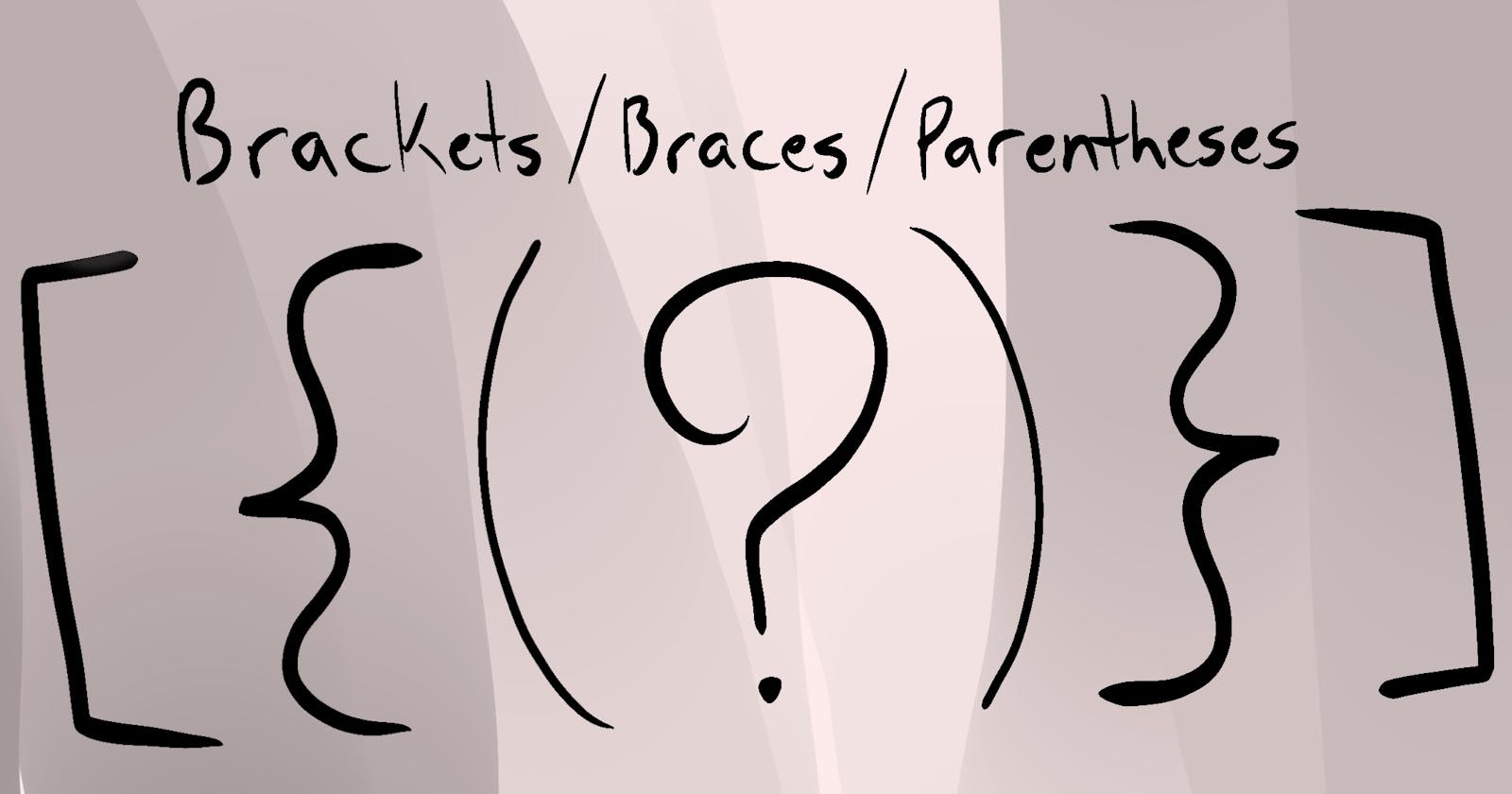 What’s the difference between Brackets, Braces, and Parentheses!
