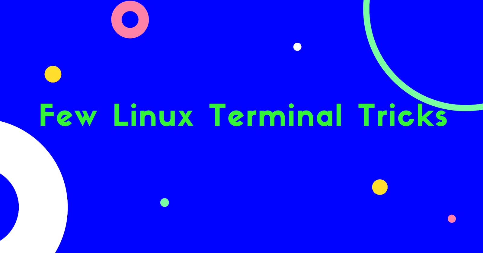Few Linux Terminal Tricks