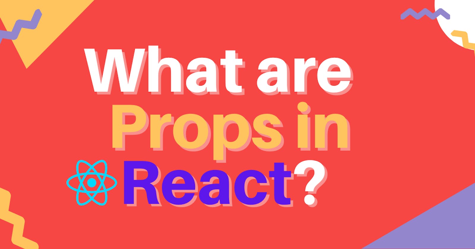 What are Props in React?