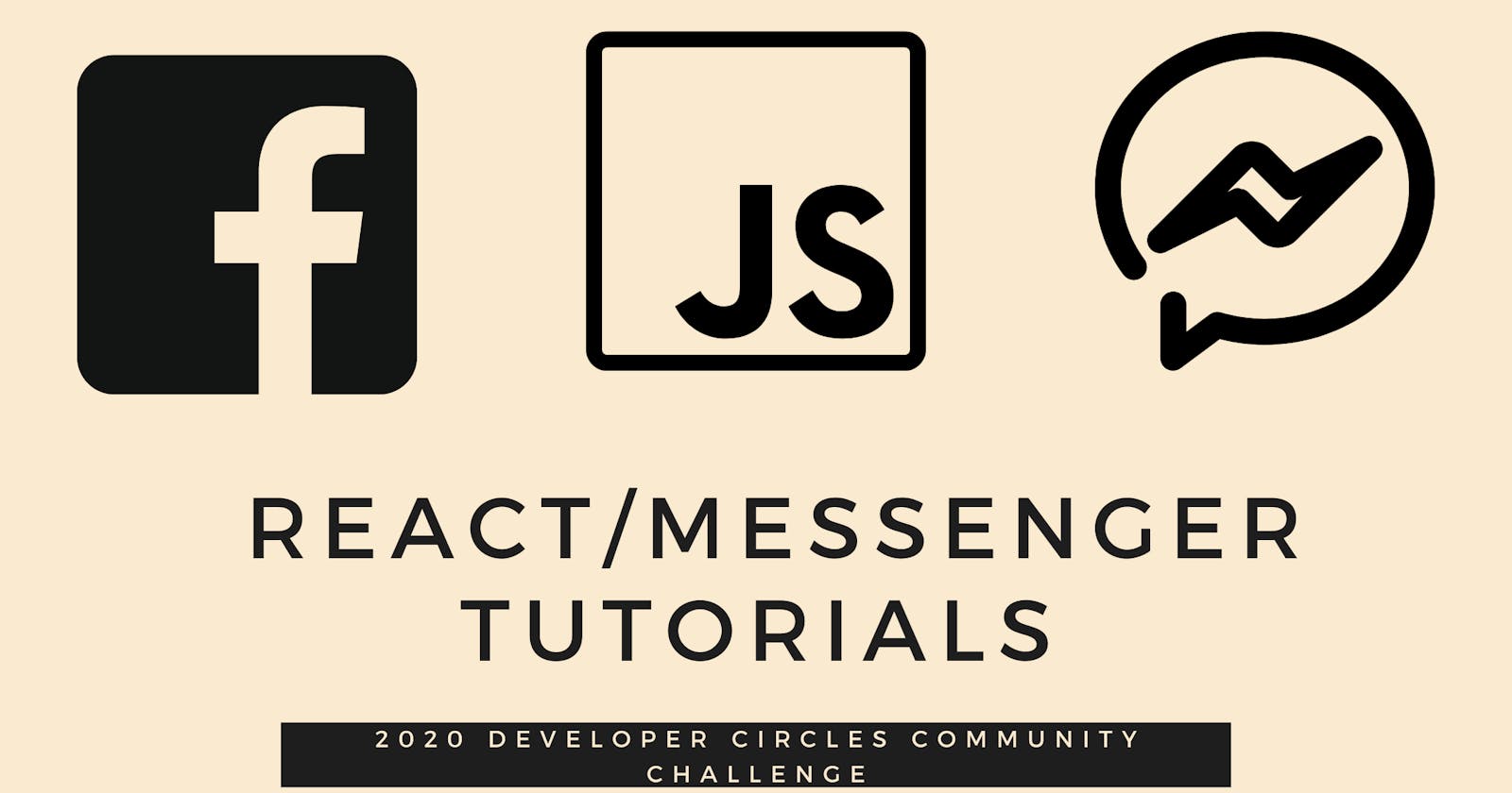 Beginner React/Messenger Tutorials: 2020 Developer Circles Community Challenge