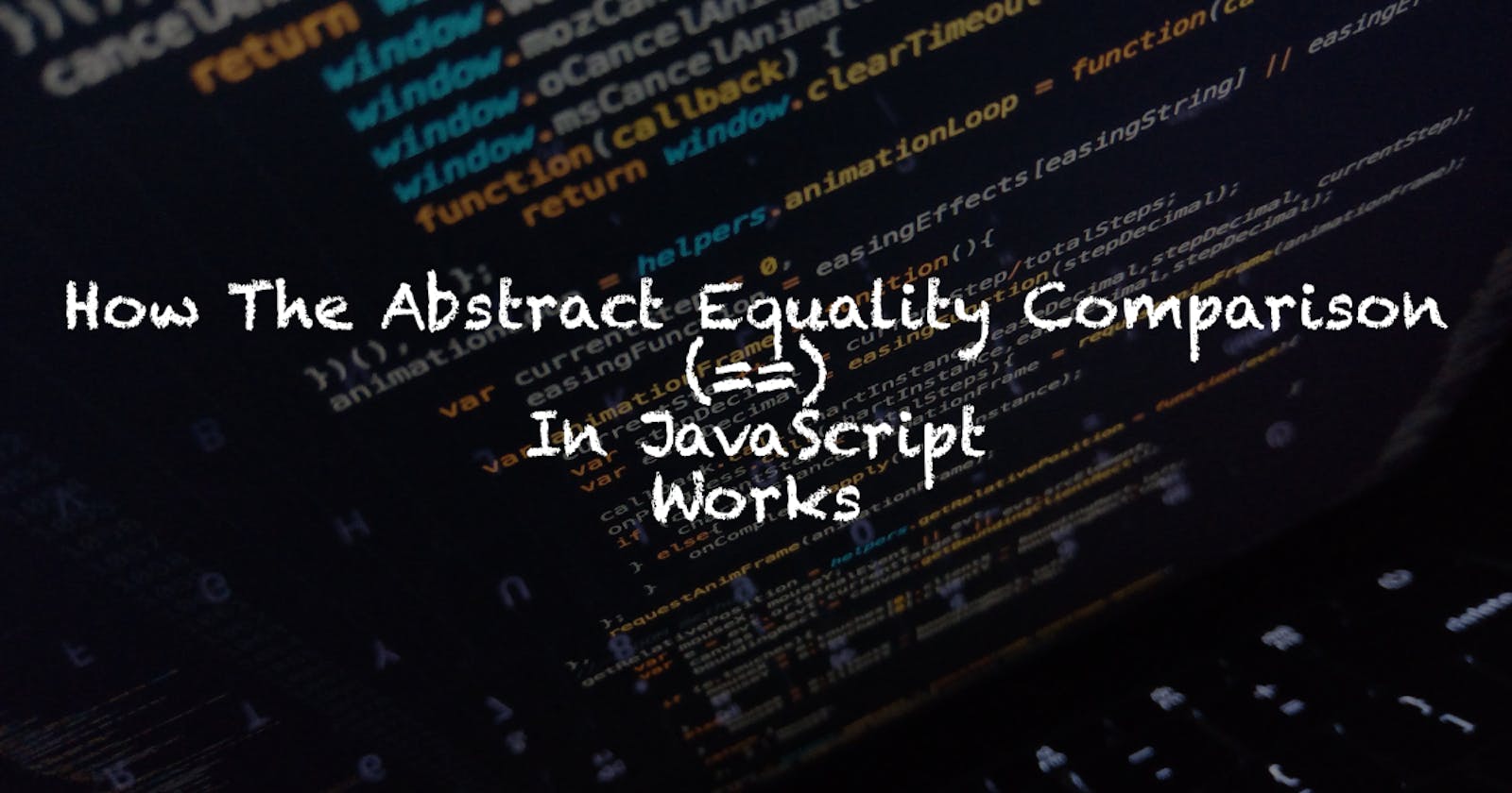 How The Abstract Equality Comparison (==) In JavaScript Works