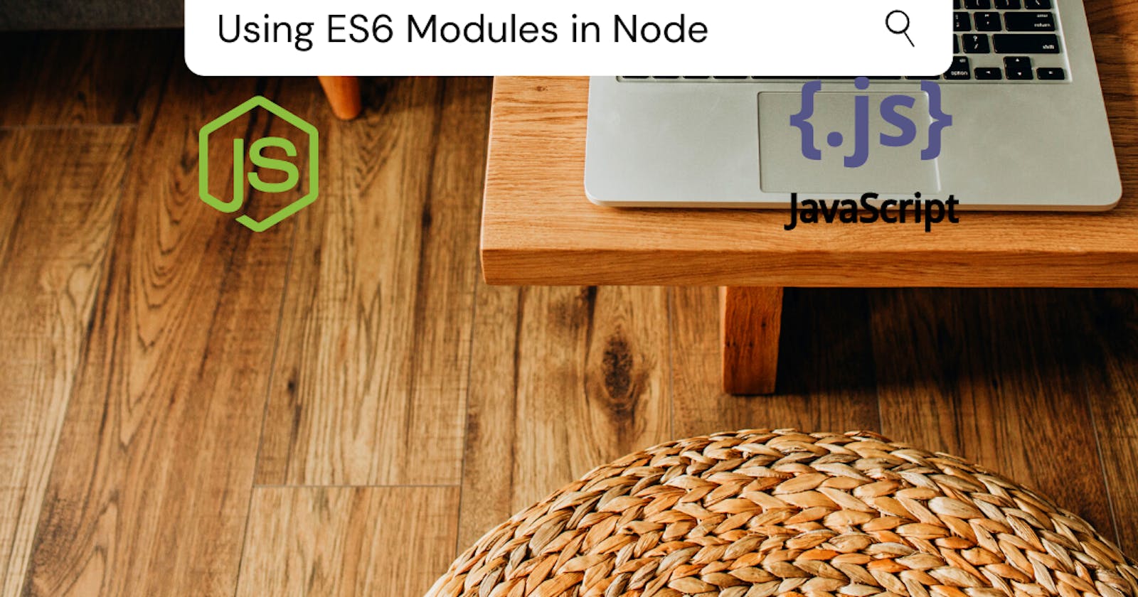 How I started Using ES6 Modules in Node JS