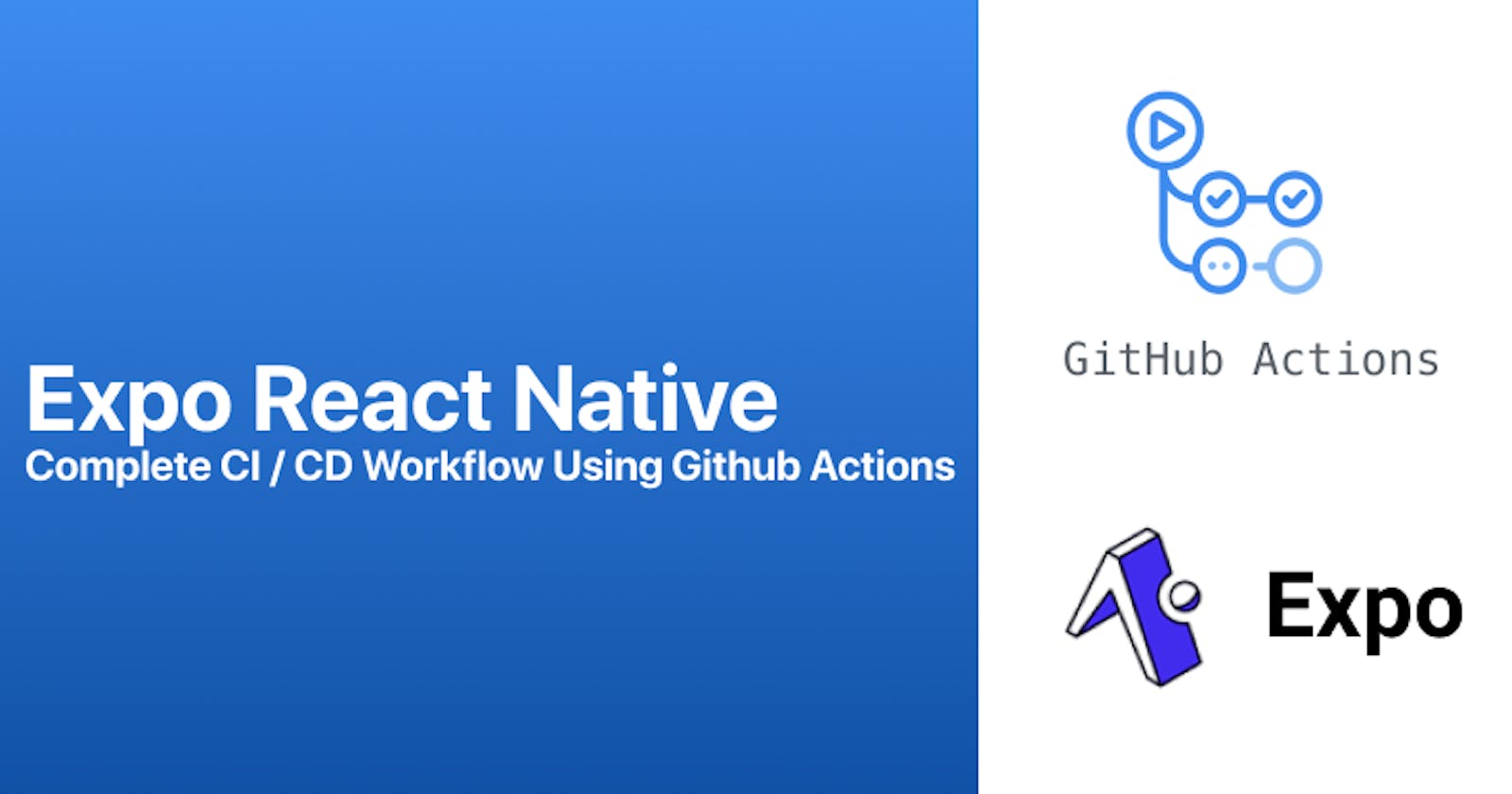 Expo React Native Complete CI / CD Workflow Using Github Actions