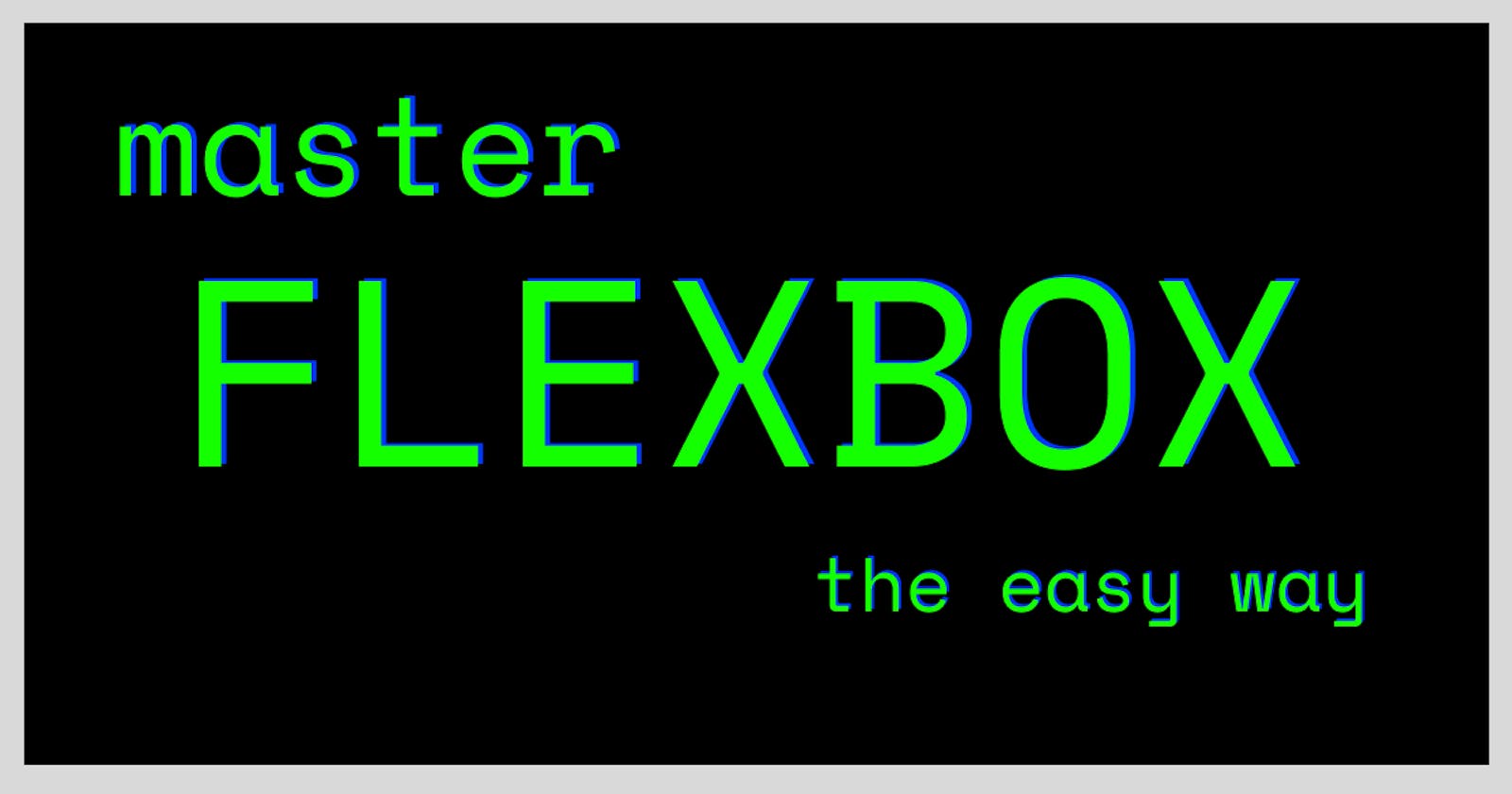 Master Flexbox: The easy way