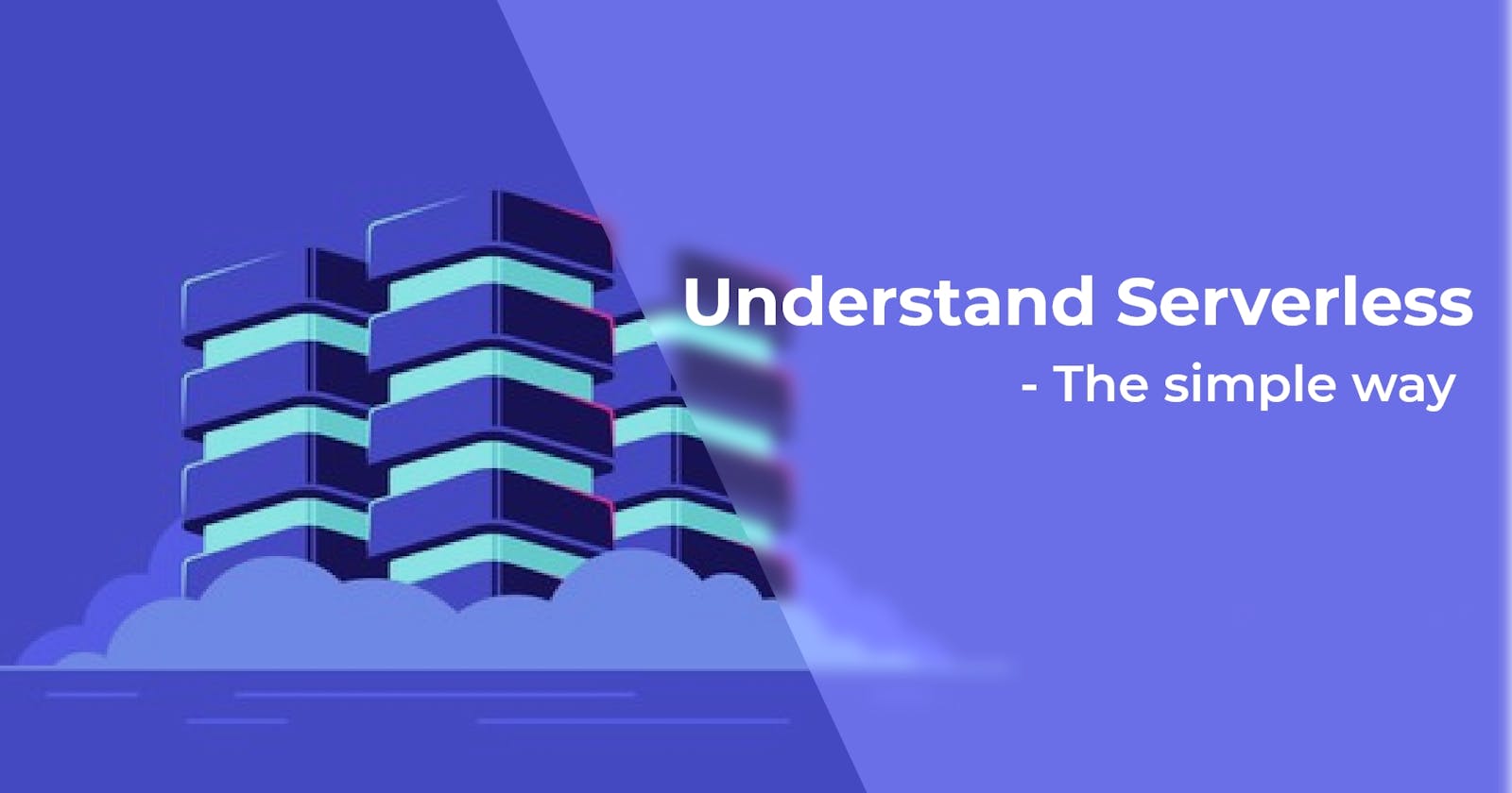 Understand Serverless - The Simple Way