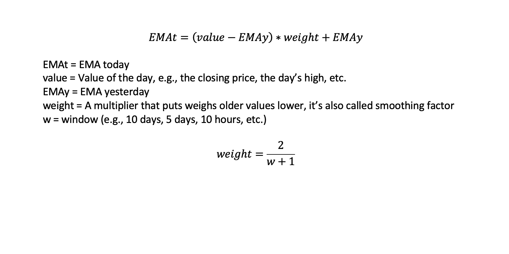The formula for the EMA is EMAt = (value - EMAy) * weight + EMAy
