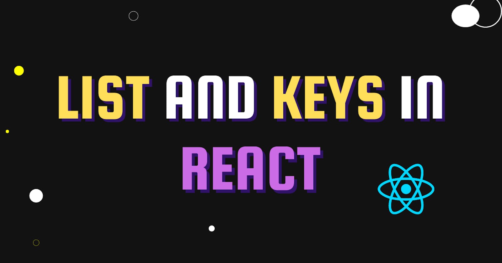 What are List and Keys in React?