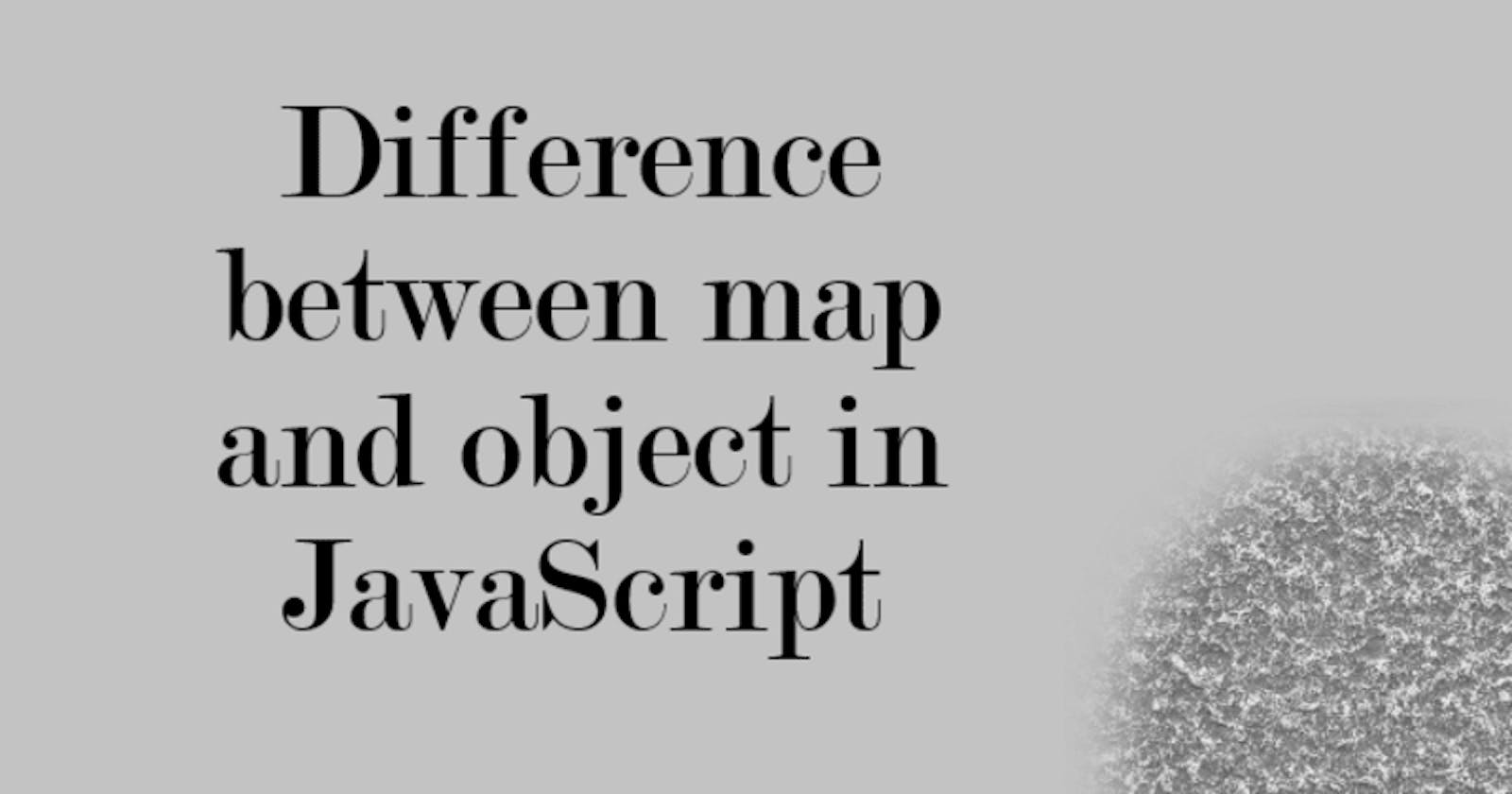 Differences Between JavaScript Map and Object