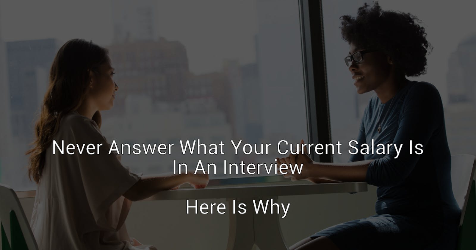 Never Answer What Your Current Salary Is In An Interview - Here Is Why