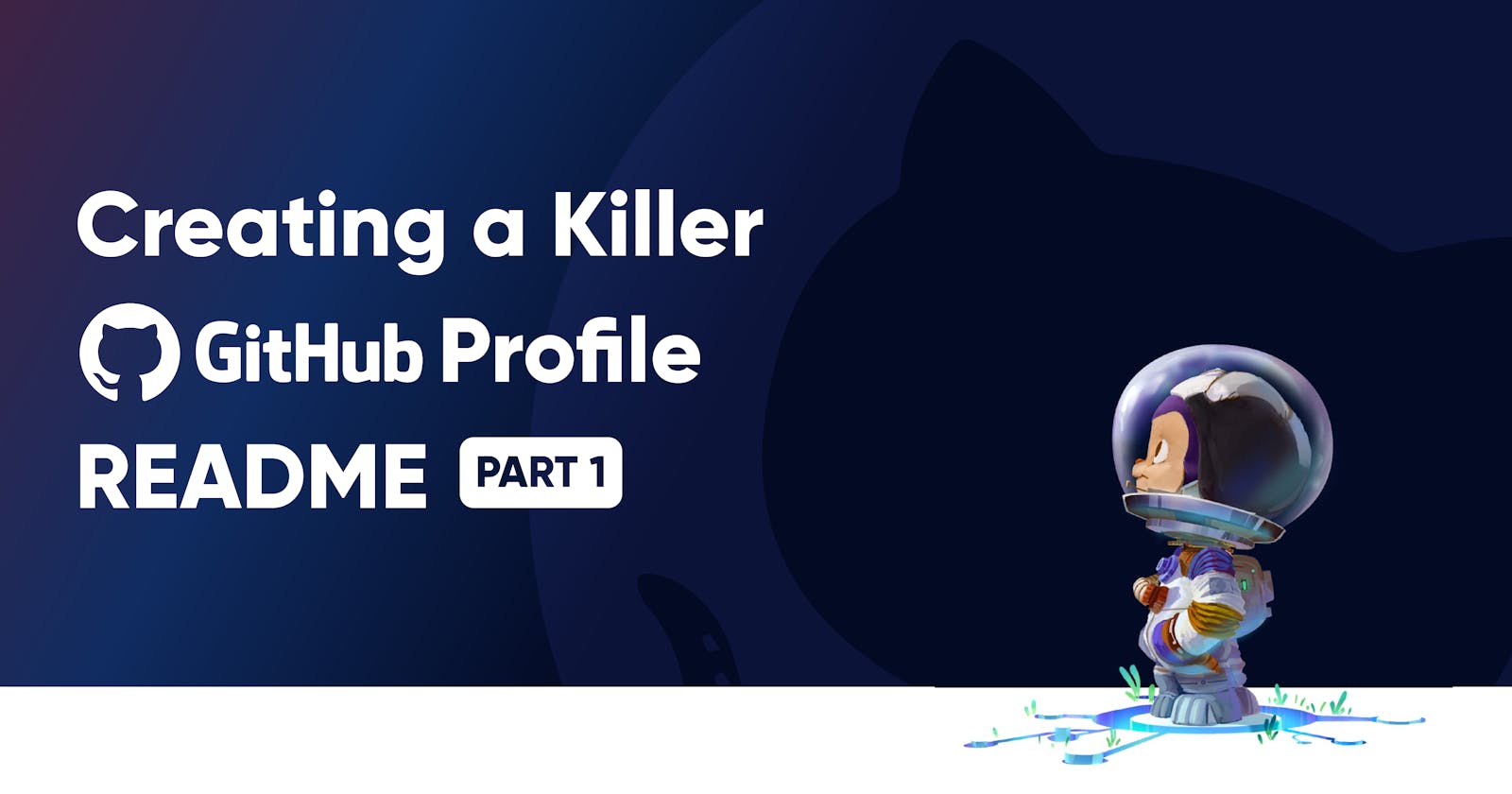 Creating a Killer GitHub Profile README Part 1