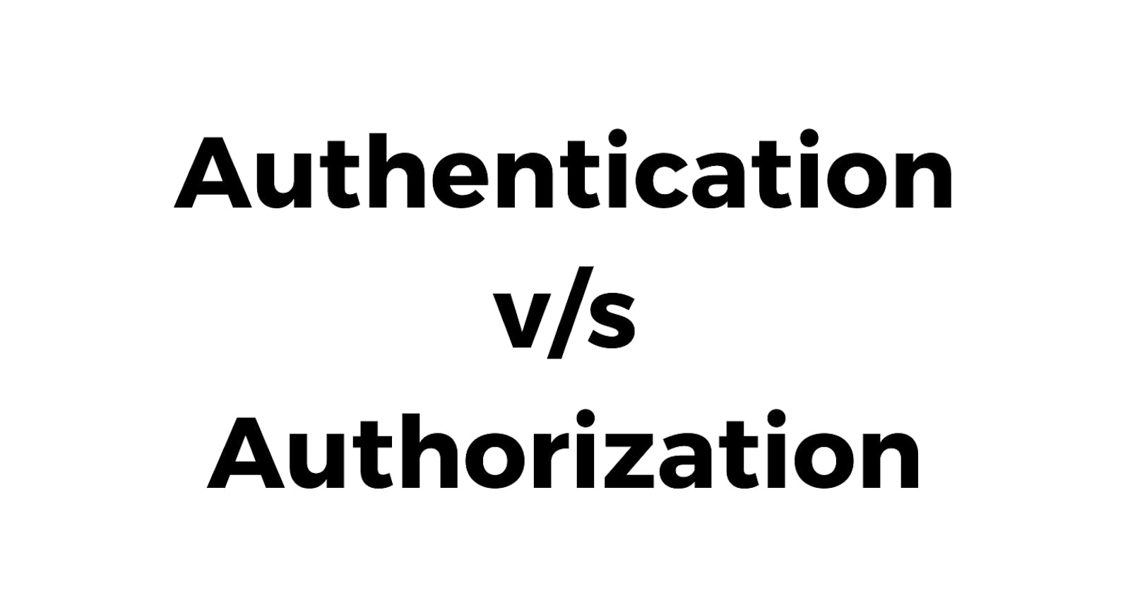 Slides: Authentication v/s Authorization