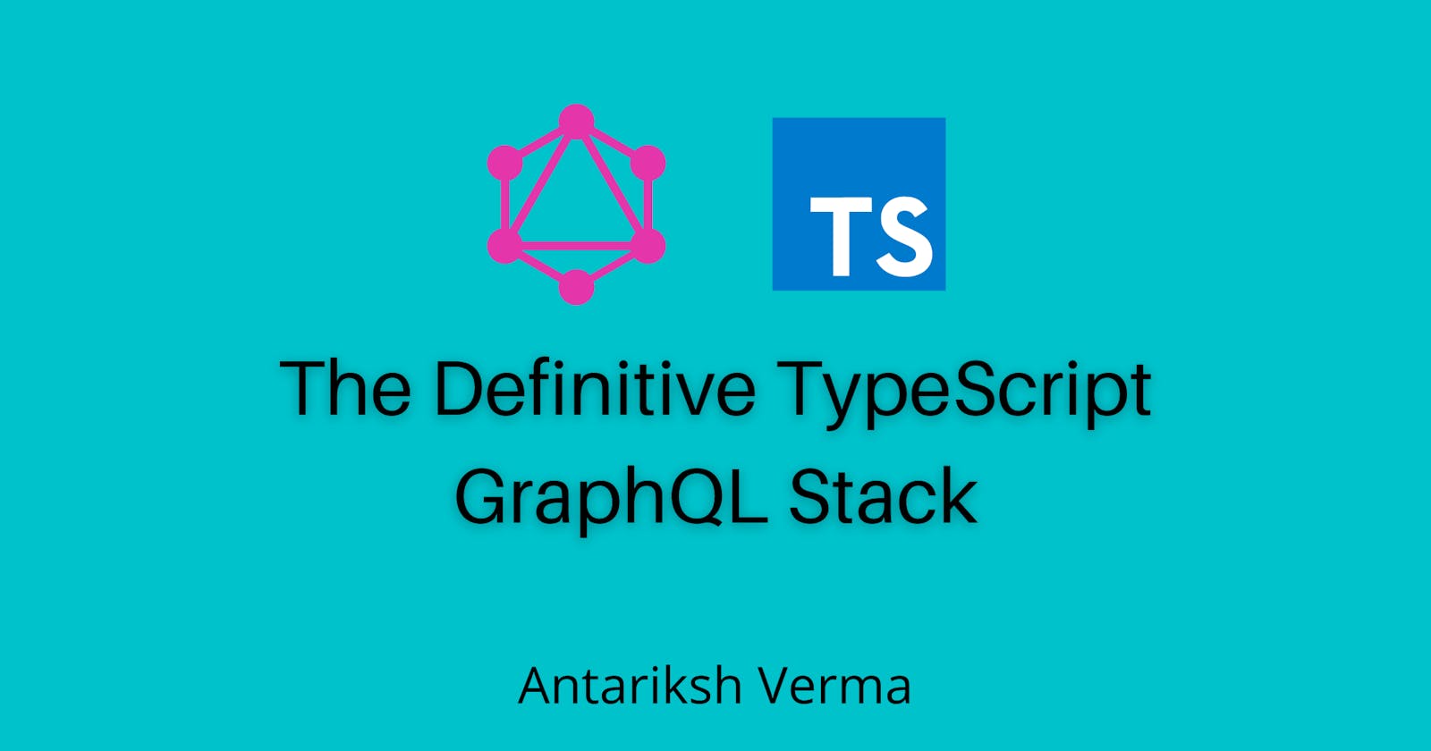 The Definitive TypeScript GraphQL Stack