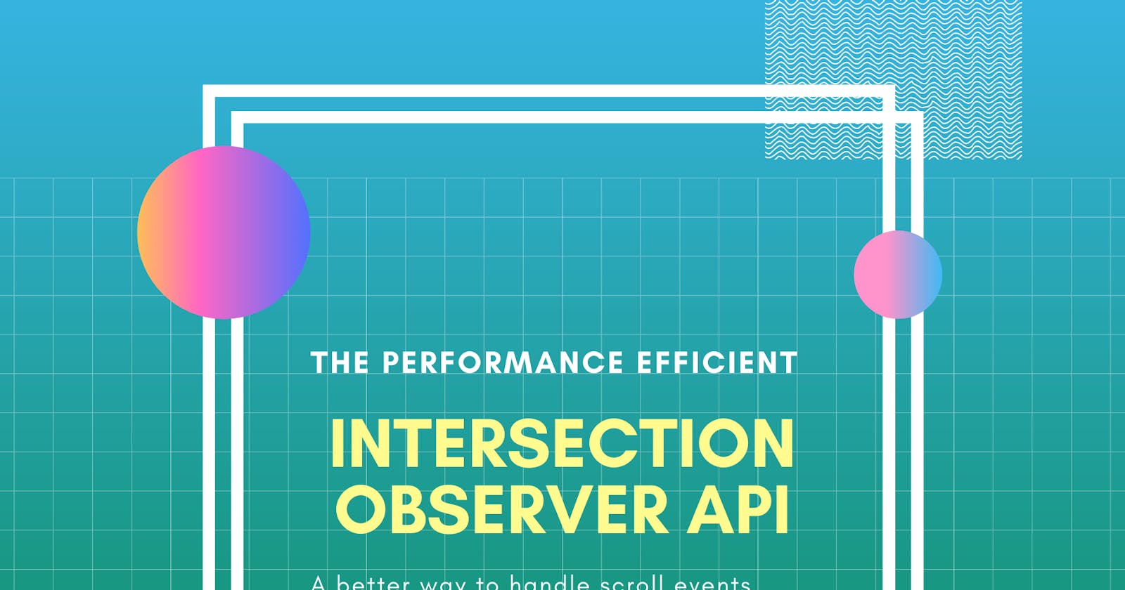 Performance: Intersection Observer V.S Scroll Event Listeners