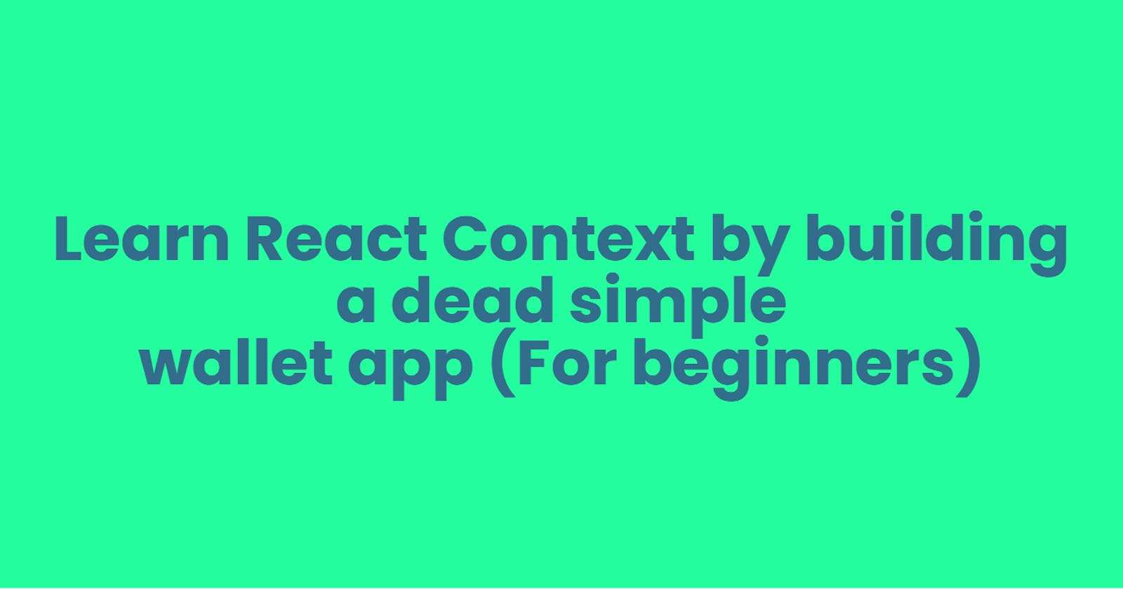 Learn React Context by building a dead simple wallet app (For beginners)