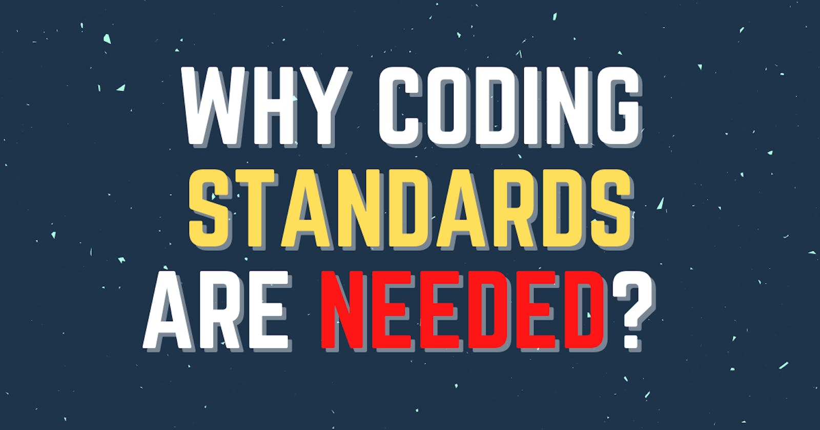 Why coding standards are needed?