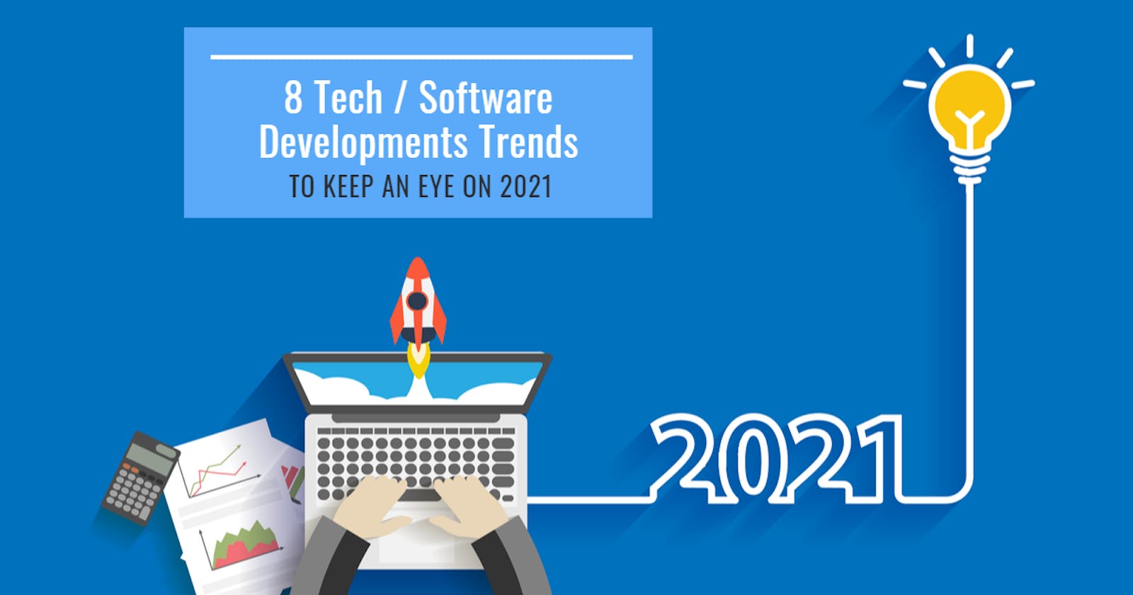 8 Tech/Software Developments Trends to Keep an Eye on 2021