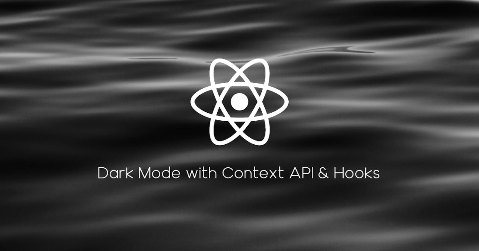 Dark Mode for React Applications using Context API and Hooks