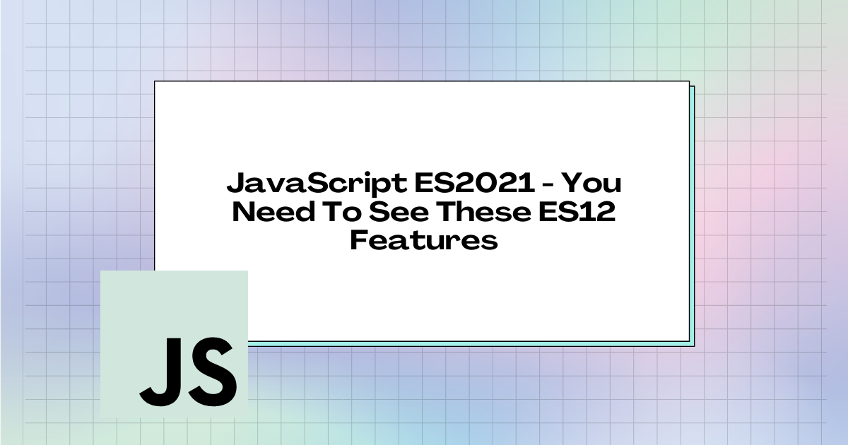 JavaScript ES2021 - You Need To See These ECMAScript 2021 Features