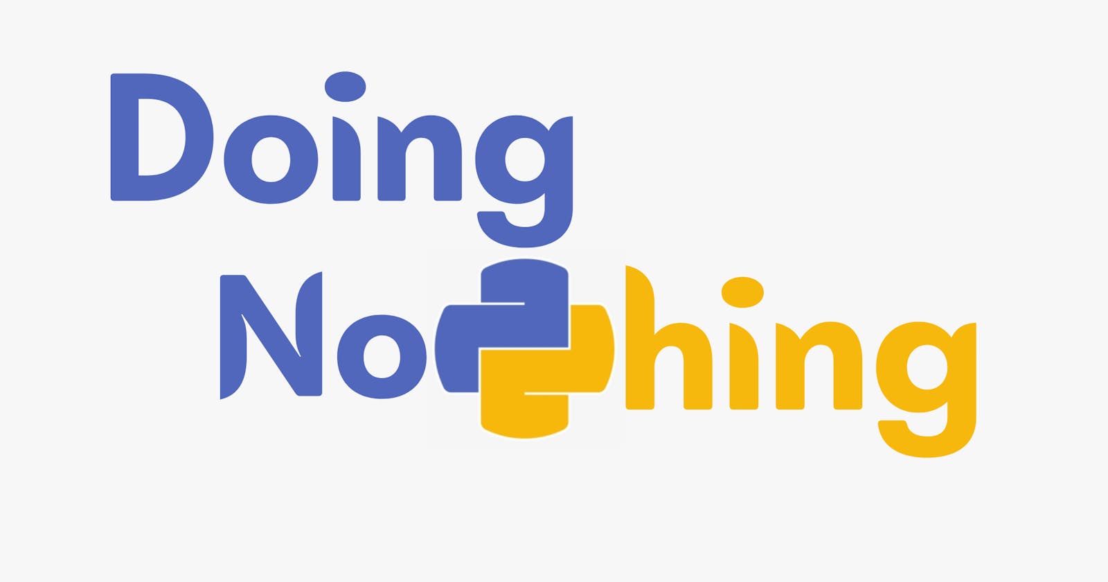 The Art of doing nothing: Python Edition