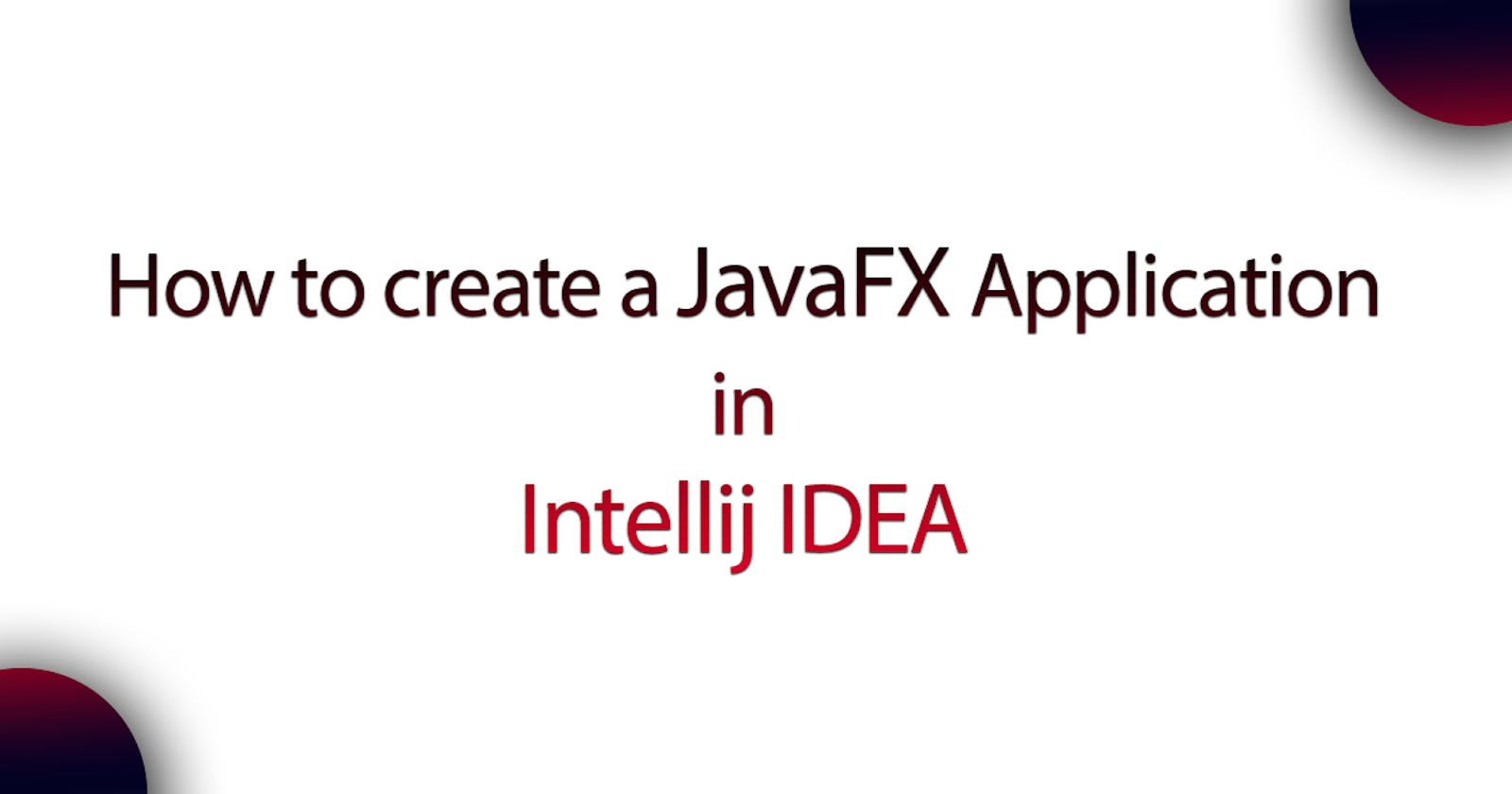 How to create a simple JavaFX Application in Intellij IDEA