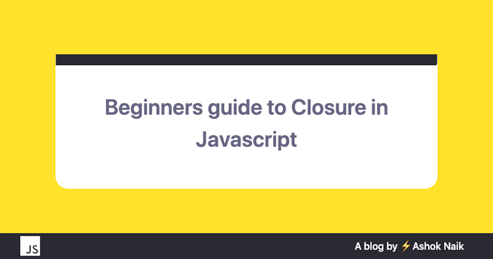 Beginners guide to Closure in Javascript