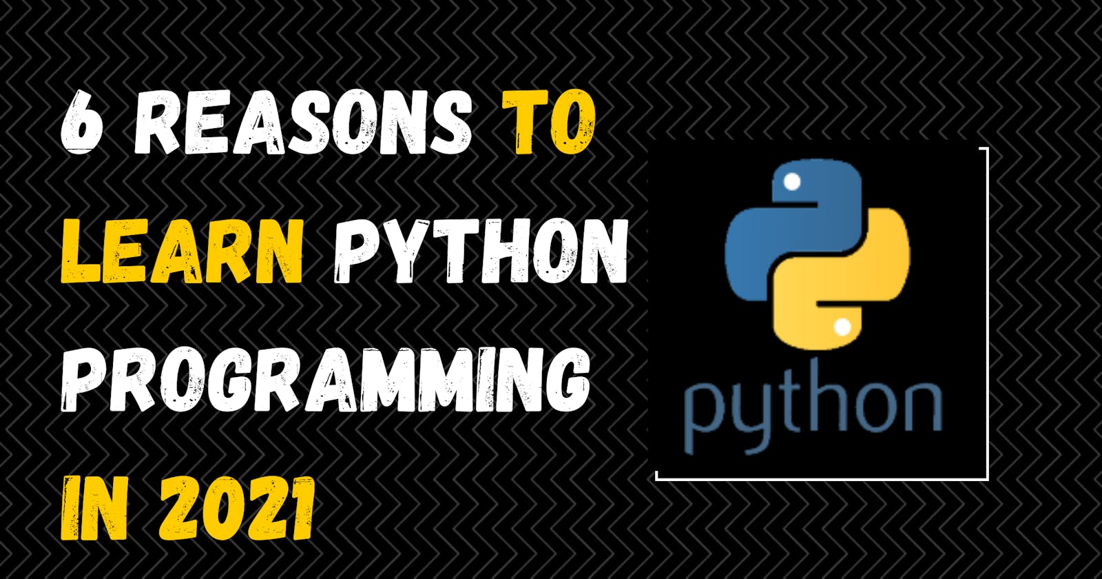 6 REASONS to Learn Python Programming in YEAR 2021