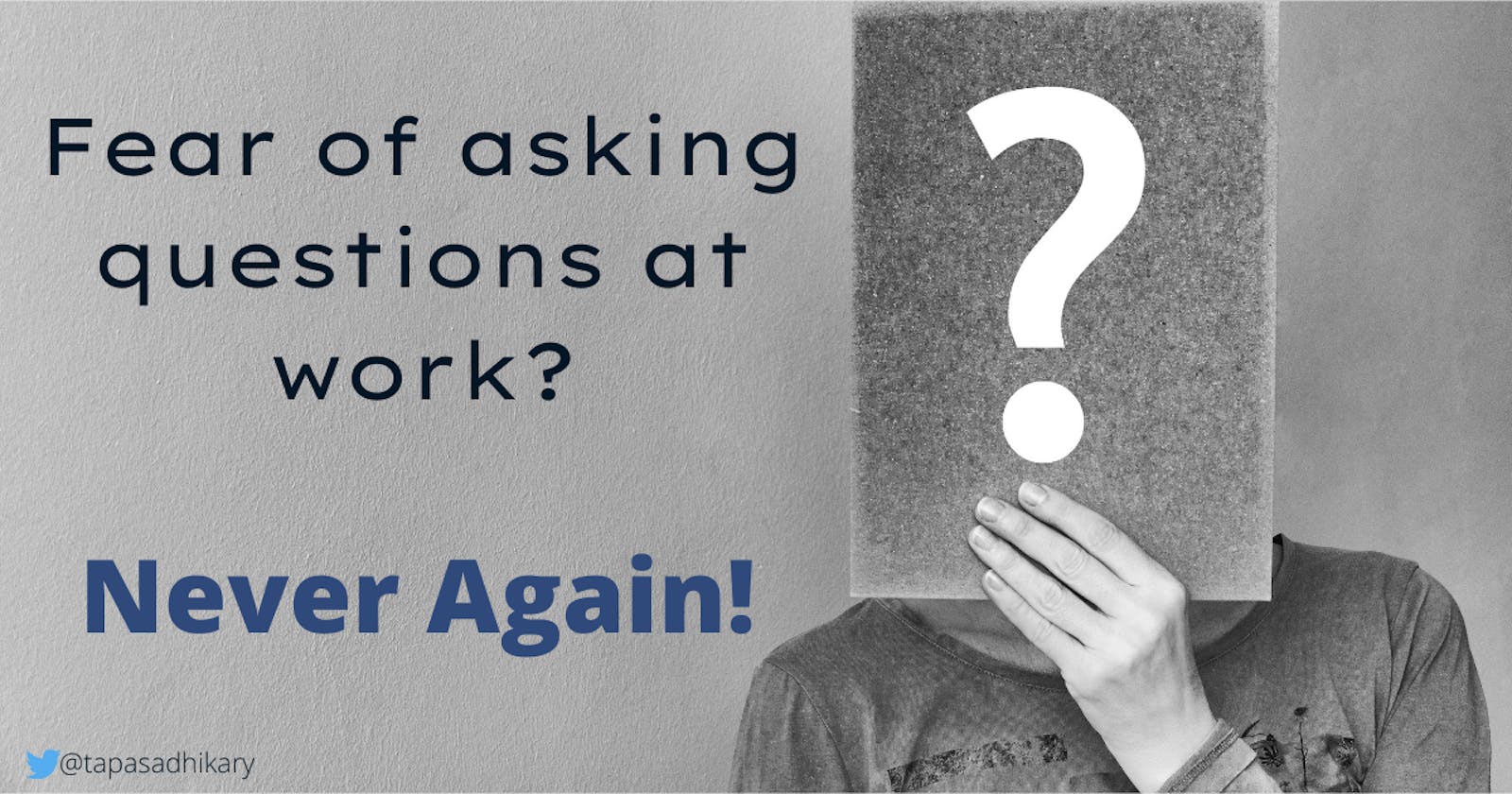 Fear of asking questions at work? Never again