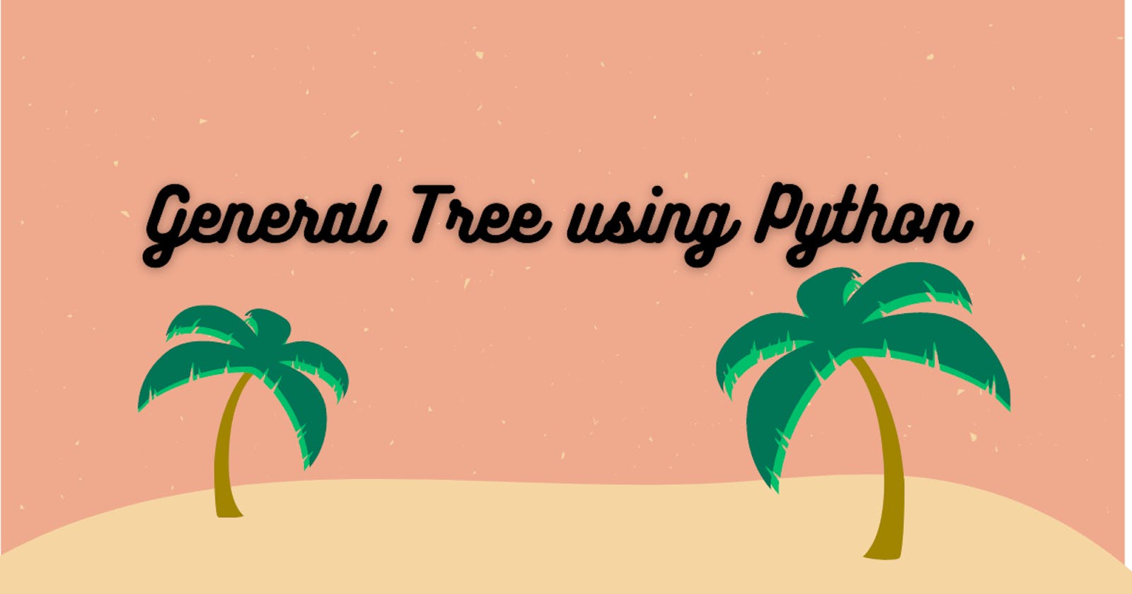 Implementing General Tree using Python
