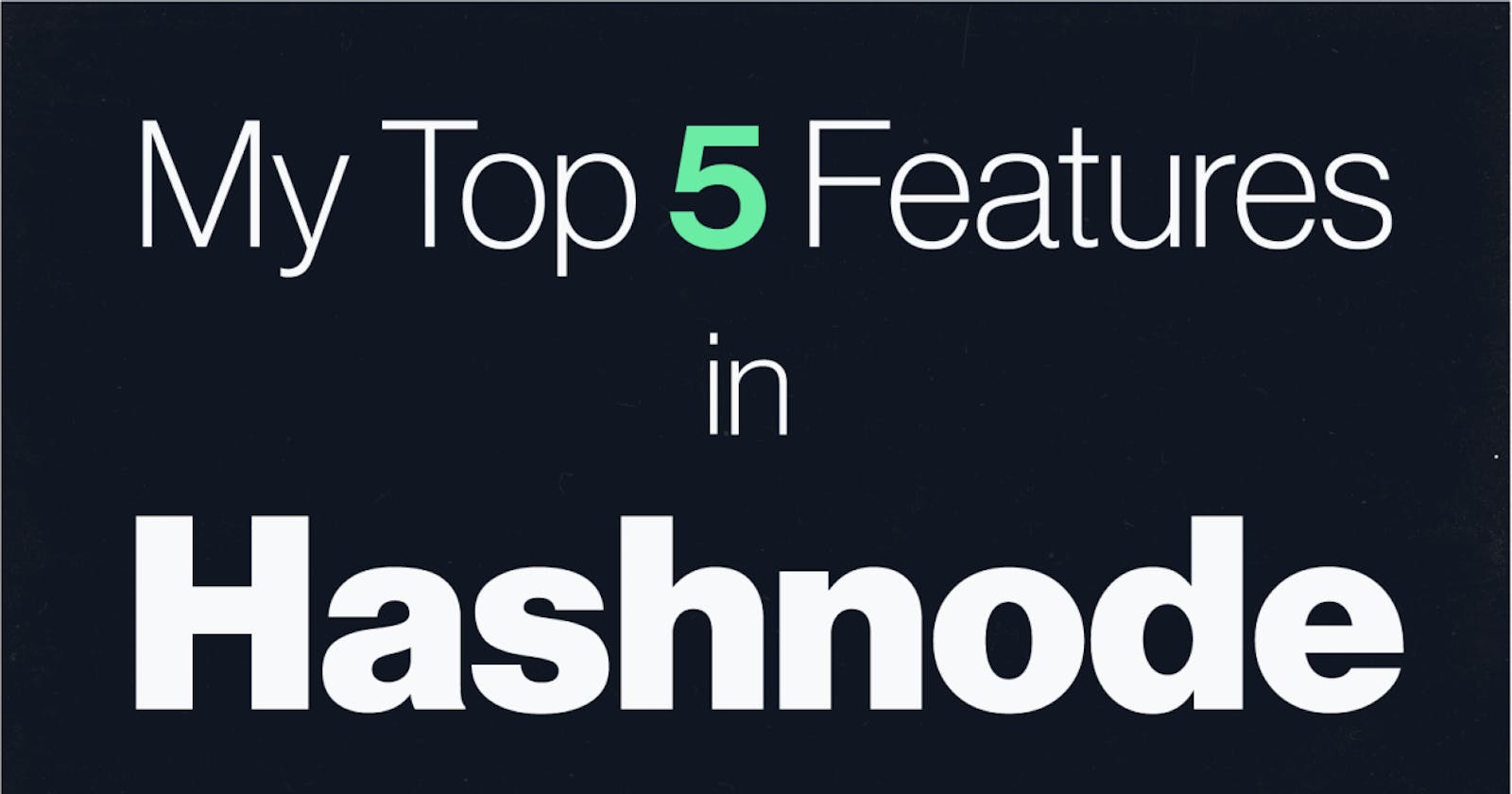 My writing journey on Hashnode and my top 5 features in Hashnode