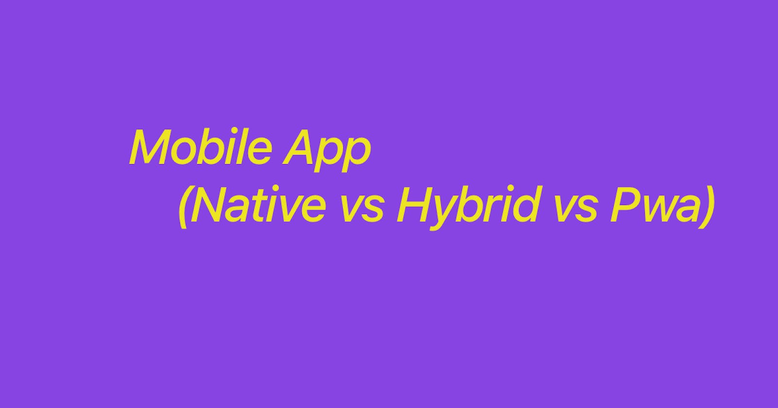Mobile Applications [Native vs Hybrid vs Pwa]