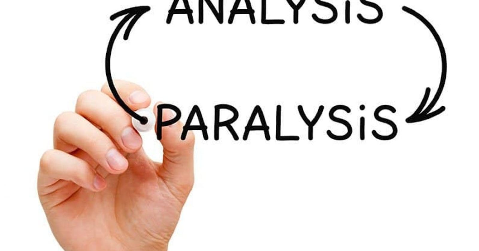 Paralysis by Analysis