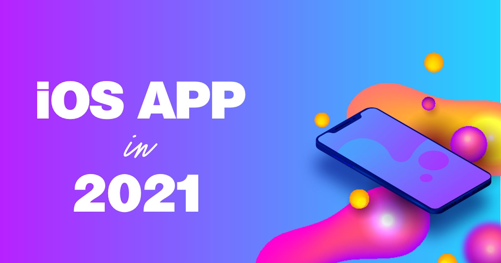 How to develop an iOS App in 2021