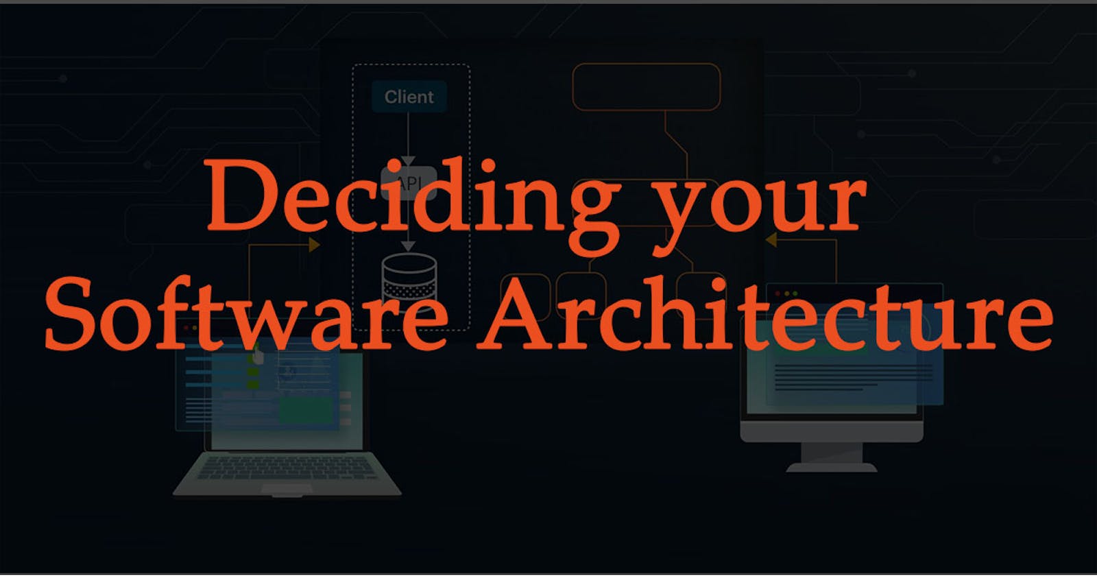 Deciding your Software Architecture